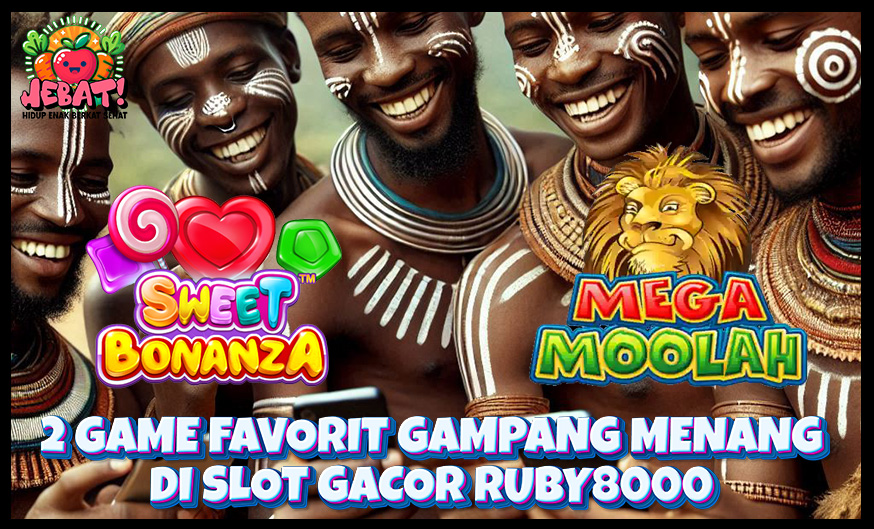 2 Game Favorit Game Slot Gampang Menang di RUBY8000