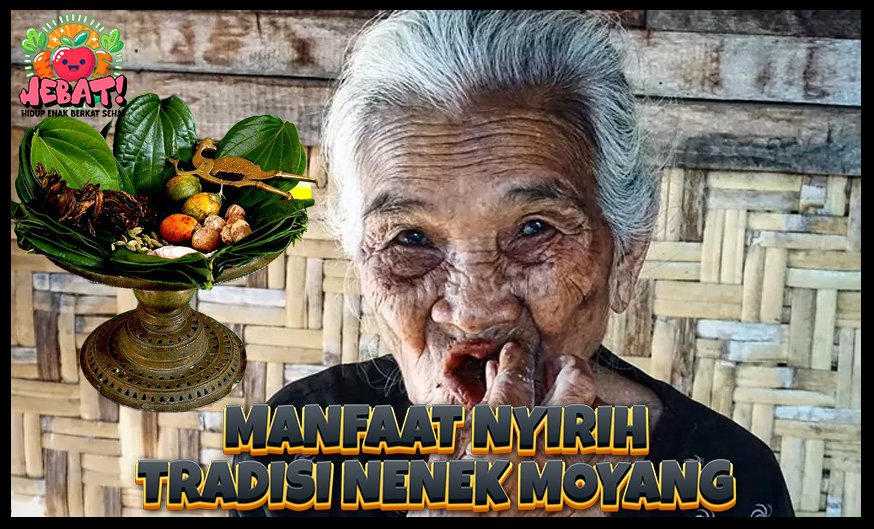 Manfaat dari Nyirih, Warisan Tradisi Nenek Moyang