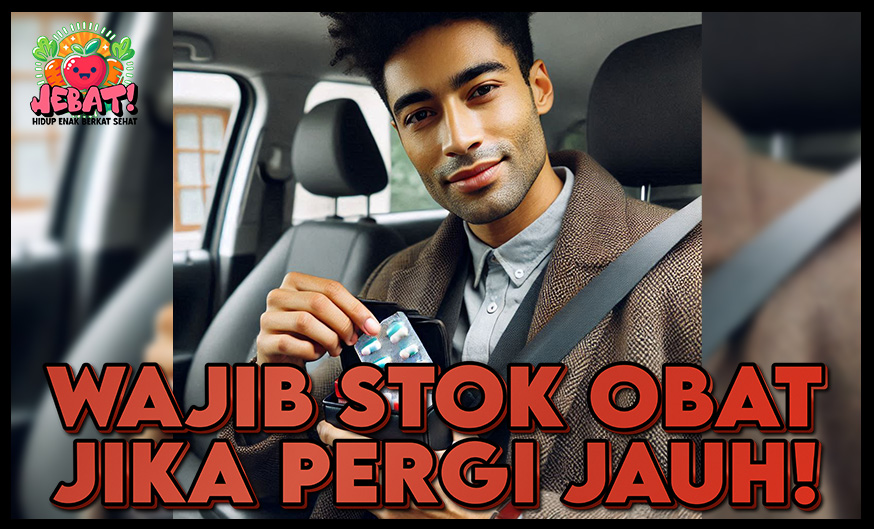 Wajib Stok Obat dalam Perjalanan Jauh! Apa Saja ya?